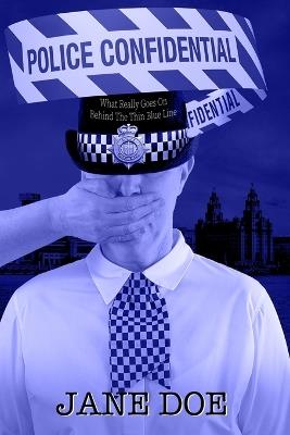 Police Confidential: What Really Goes On Behind The Thin Blue Line - Jane Doe - cover