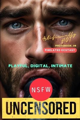 Artificially Hot 08: PIXELATED ECSTASY: A hyper-detailed dive into digital pleasure, where every moan is rendered in breathtaking clarity. - Chachavn - cover