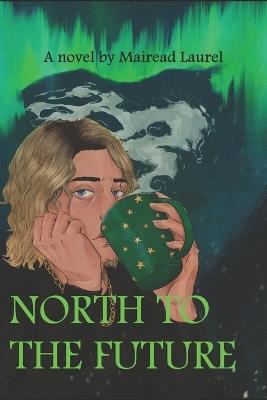 North to the Future - Mairead Laurel - cover