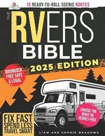 The RVers Bible: The No-Stress Guide to America's Best RV Campgrounds - Skip the Crowds, Avoid Planning Nightmares, Find Peaceful Sites, Save Money, and Enjoy Every Mile with Confidence