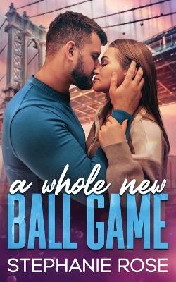 A Whole New Ball Game: A Sports Romance - Stephanie Rose - cover