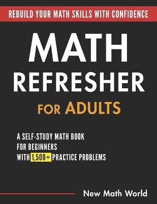 Math Refresher for Adults: A Self-Study Math Book for Beginners with 1,500+ Practice Problems - Jina Ha - cover