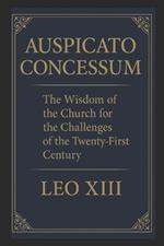 Auspicato Concessum: The Wisdom of the Church for the Challenges of the 21st Century