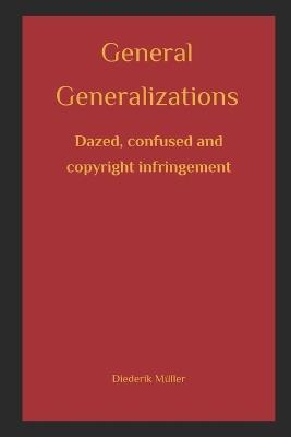 General Generalizations: Dazed, confused and copyright infringement - Diederik Muller - cover
