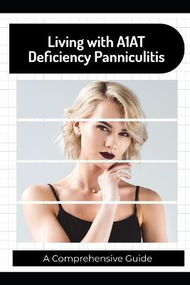 Living with A1AT Deficiency Panniculitis: A Comprehensive Guide - Scarlett J Huntington - cover