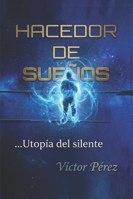 Hacedor de Sueños: ...Utopía del silente - Víctor Pérez - cover
