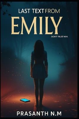 Last Text from Emily: "I Love You. Don't Trust Him." - Prasanth N M - cover