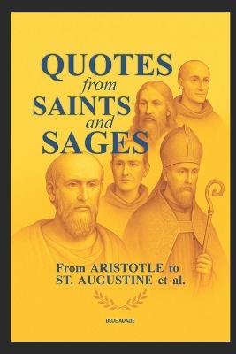 Quotes from Saints and Sages: : From Aristotle to St. Augustine et al - Bede Adazie - cover