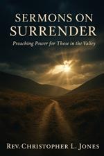 Sermons On Surrender: Preaching Power for Those in the Valley