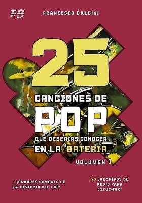 25 CANCIONES DE POP QUE DEBERÍAS CONOCER EN LA BATERÍA (Volumen 1): [Spanish Edition] - Francesco Baldini - cover