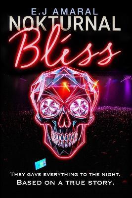 Nokturnal Bliss: They gave everything to the night-A dark, gripping, urban thriller of friends torn between nightlife and chaos they can't escape. - E J Amaral - cover