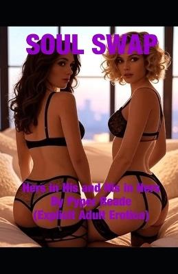 Soul Swap: Hers in Him and His in Her - (Explicit) Adult Erotica - Pyper Reade - cover
