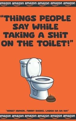 "Things People Say While Taking a Shit on the Toilet" - Josh Grossguth - cover