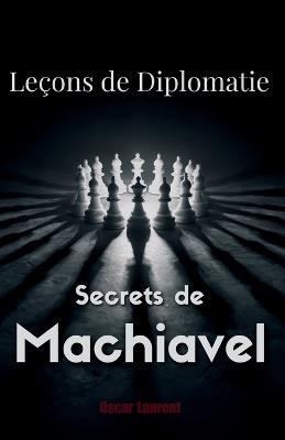 Leçons de Diplomatie: Secrets de Machiavel - Oscar Laurent - cover