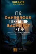 It Is Dangerous To Be At The Back Seat Of Life: Cry Loud To God And Destroy The Burden Of Darkness