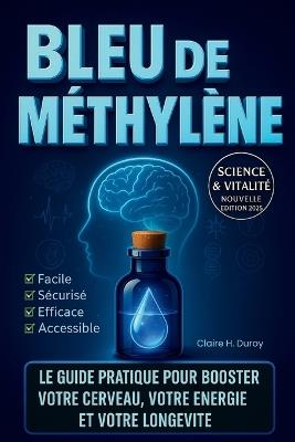 Bleu de Methylene: Le guide pratique pour booster votre cerveau, votre énergie et votre longévité - Claire H Duroy - cover