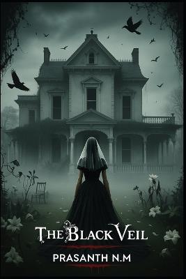 The Black Veil: A bride abandoned, a soul enraged - Prasanth N M - cover