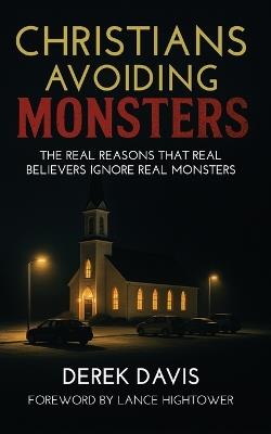 Christians Avoiding Monsters: The Real Reasons That Real Believers Ignore Real Monsters - Derek Davis - cover