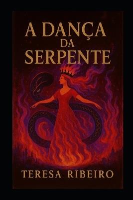 A Dança da Serpente: Uma fábula para as Miúdas que Arderam e não Pediram Desculpa - Teresa Ribeiro - cover