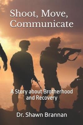 Shoot, Move, Communicate: A Story about Brotherhood and Recovery - Shawn Michael Brannan - cover