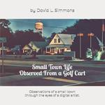 Small Town Life Observed From a Golf Cart: Observations of a small town through the eyes of a digital artist.