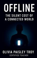 Offline: The Silent Cost of a Connected World