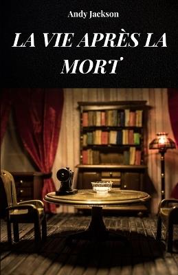 La Vie Apres La Mort: La vie après la mort analysée selon les expériences d'EMI - Andy Jackson - cover