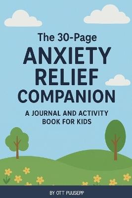 The 30-Page Anxiety Relief Companion - Ott Puusepp - cover