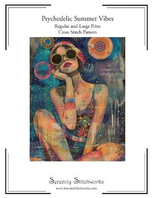 Psychedelic Summer Vibes Cross Stitch Pattern: Regular and Large Print Cross Stitch Pattern - Carmen Wolf,Serenity Stitchworks - cover