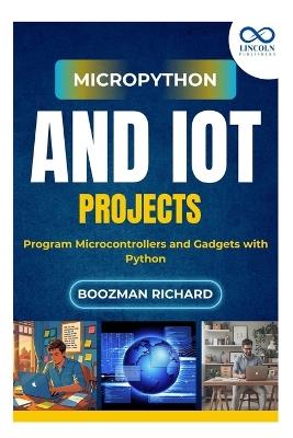 MicroPython and IoT Projects: Program Microcontrollers and Gadgets with Python - Boozman Richard - cover