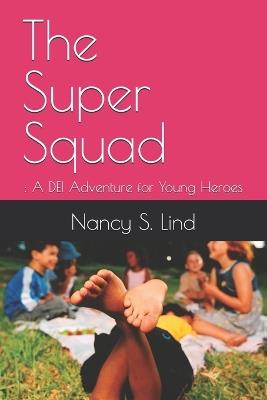 The Super Squad: : A DEI Adventure for Young Heroes - Nancy S Lind - cover