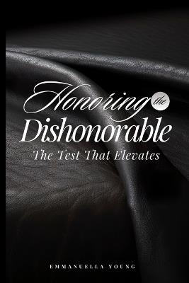 Honoring the Dishonorable: The Test That Elevates - Emmanuella Young - cover