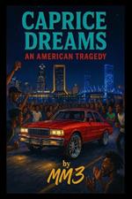Caprice Dreams: An American Tragedy