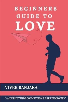 Beginners Guide to Love: Unlocking the language of heart - Vivek Banjara - cover