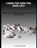 Caring for Farm Pigs Made Easy: Helpful Tips for Raising Young Ones and Preparing Them for Market