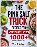 The Pink Salt Trick Recipes for Weight Loss: Delicious Meals with a Salty Secret for Slimming Down
