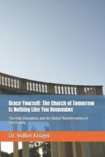 Brace Yourself: The Church of Tomorrow Is Nothing Like You Remember: The Holy Disruption, and the Global Transformation of Christianity