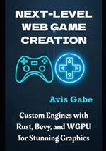 Next-Level Web Game Creation: Custom Engines with Rust, Bevy, and WGPU for Stunning Graphics