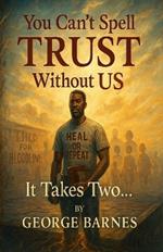 You Can't Spell TRUST Without US: It Takes Two...
