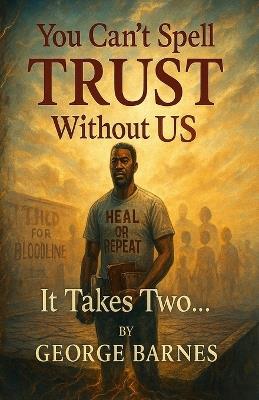 You Can't Spell TRUST Without US: It Takes Two... - George Barnes - cover