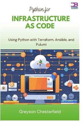 Python for Infrastructure as Code: Using Python with Terraform, Ansible, and Pulumi - Greyson Chesterfield - cover