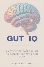 Gut IQ: An Evidence-Based Guide to a Healthier Mind and Body