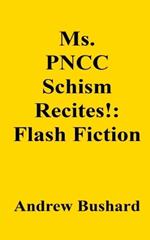 Ms. PNCC Schism Recites!: Flash Fiction