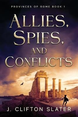 Allies, Spies, and Conflicts - J Clifton Slater - cover
