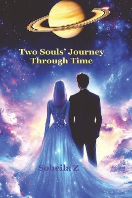 Two Souls' Journey Through Time - Soheila Z - cover