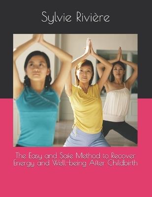 The Easy and Safe Method to Recover Energy and Well-being After Childbirth - Sylvie Rivière - cover