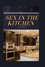 Sex in the Kitchen: Where Intimacy Begins Before the Bedroom