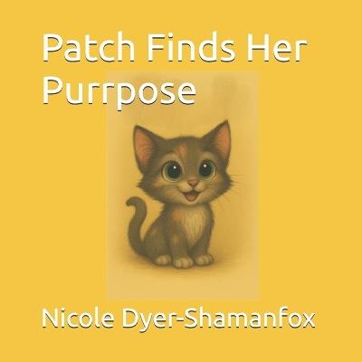 Patch Finds Her Purrpose - Nicole Dyer-Shamanfox - cover