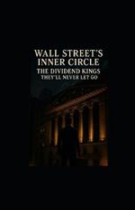 Wall Street's Inner Circle: The Dividend Kings They'll Never Let Go