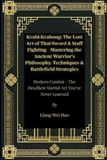 Krabi-Krabong: The Lost Art of Thai Sword & Staff Fighting - Mastering the Ancient Warrior's Philosophy, Techniques & Battlefield Strategies: Modern Combat - The Deadliest Martial Art You've Never Learned